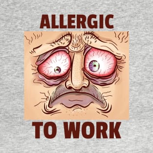 Allergic to Work T-Shirt